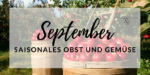 September – Saisonales Obst und Gemüse